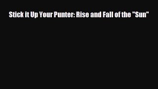 FREE DOWNLOAD Stick it Up Your Punter: Rise and Fall of the Sun  FREE BOOOK ONLINE