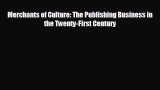 complete Merchants of Culture: The Publishing Business in the Twenty-First Century