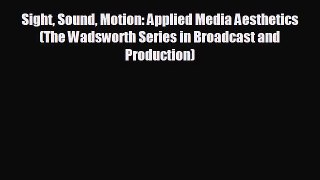 complete Sight Sound Motion: Applied Media Aesthetics (The Wadsworth Series in Broadcast and