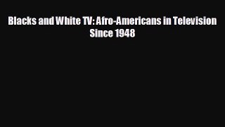 complete Blacks and White TV: Afro-Americans in Television Since 1948