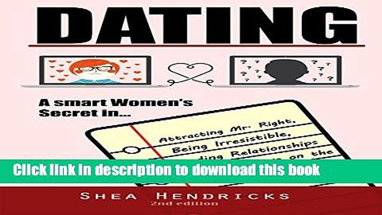 Read Dating: A Smart Women s Secret in Attracting Mr. Right, Being Irresistible, and Finding