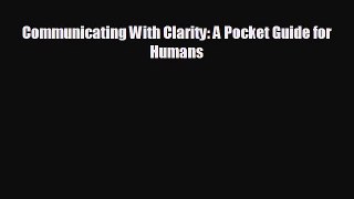 complete Communicating With Clarity: A Pocket Guide for Humans