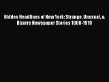 READ book Hidden Headlines of New York: Strange Unusual & Bizarre Newspaper Stories 1860-1910#