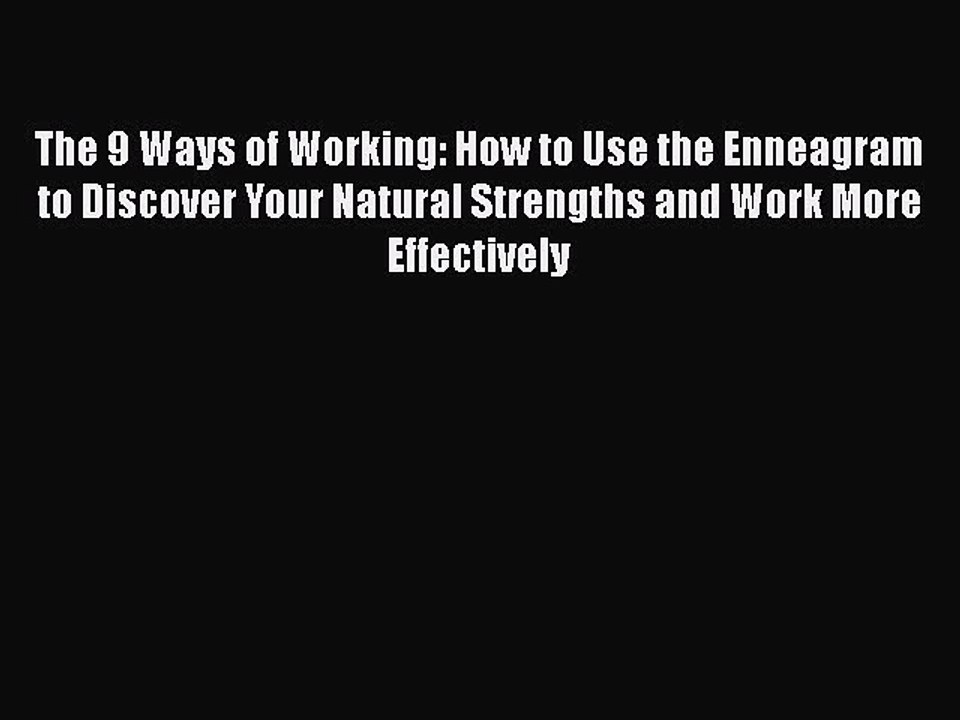 READ book  The 9 Ways of Working: How to Use the Enneagram to Discover Your Natural Strengths