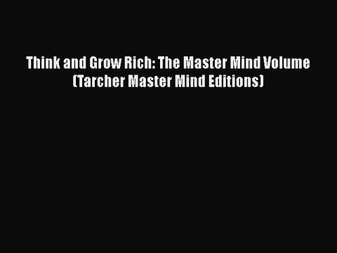 READ book Think and Grow Rich: The Master Mind Volume (Tarcher Master Mind Editions) Full
