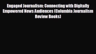 there is Engaged Journalism: Connecting with Digitally Empowered News Audiences (Columbia