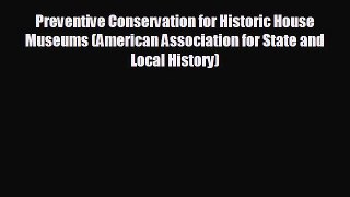 READ book Preventive Conservation for Historic House Museums (American Association for State