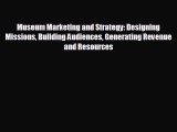 there is Museum Marketing and Strategy: Designing Missions Building Audiences Generating Revenue