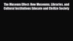 different  The Museum Effect: How Museums Libraries and Cultural Institutions Educate and