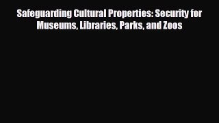 there is Safeguarding Cultural Properties: Security for Museums Libraries Parks and Zoos