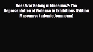 Free [PDF] Downlaod Does War Belong in Museums?: The Representation of Violence in Exhibitions