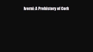 complete Iverni: A Prehistory of Cork