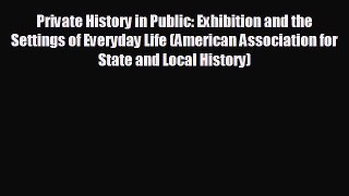 different  Private History in Public: Exhibition and the Settings of Everyday Life (American