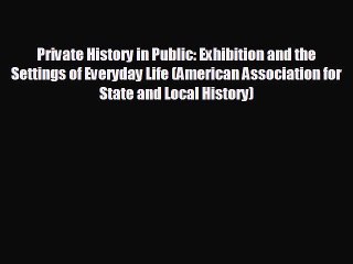 different  Private History in Public: Exhibition and the Settings of Everyday Life (American