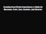 different  Creating Great Visitor Experiences: A Guide for Museums Parks Zoos Gardens and