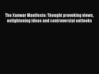 READ book The Xanwar Manifesto: Thought provoking views enlightening ideas and controversial