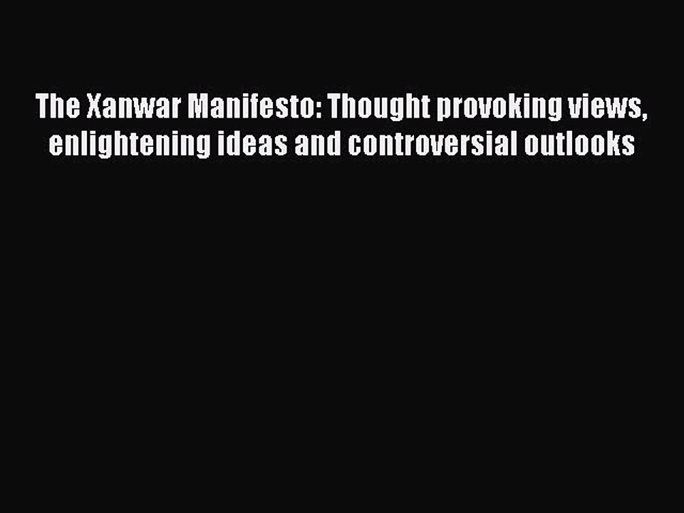 READ book The Xanwar Manifesto: Thought provoking views enlightening ideas and controversial