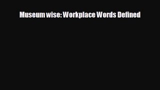 READ book Museum wise: Workplace Words Defined  DOWNLOAD ONLINE