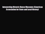 complete Interpreting Historic House Museums (American Association for State and Local History)