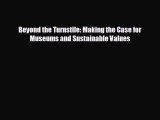 different  Beyond the Turnstile: Making the Case for Museums and Sustainable Values