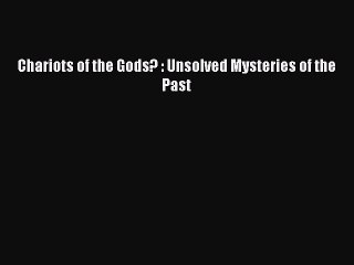EBOOK ONLINE Chariots of the Gods? : Unsolved Mysteries of the Past#  BOOK ONLINE