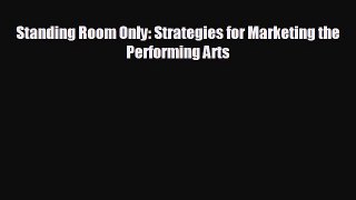 behold Standing Room Only: Strategies for Marketing the Performing Arts