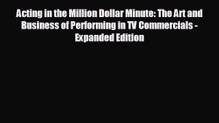 behold Acting in the Million Dollar Minute: The Art and Business of Performing in TV Commercials