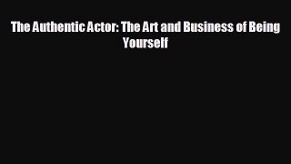 there is The Authentic Actor: The Art and Business of Being Yourself
