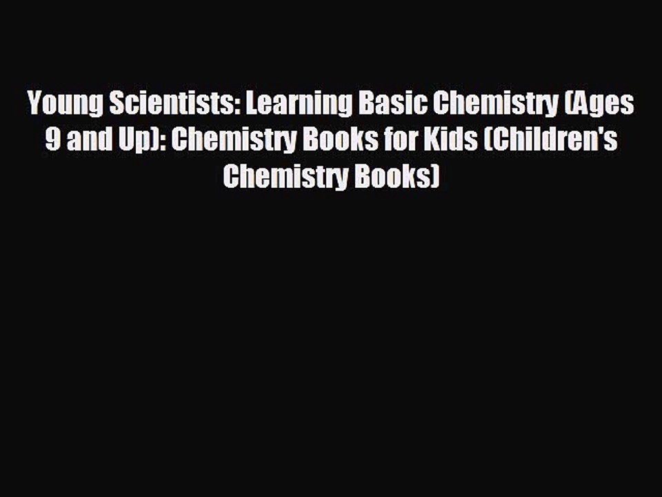 READ book Young Scientists: Learning Basic Chemistry (Ages 9 and Up): Chemistry Books for
