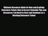 there is Ultimate Resource Guide for New and Aspiring Voiceover Talent: How to Access Valuable