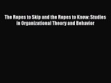 READ book  The Ropes to Skip and the Ropes to Know: Studies in Organizational Theory and Behavior