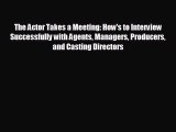 there is The Actor Takes a Meeting: How's to Interview Successfully with Agents Managers Producers