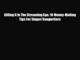 complete Killing It In The Streaming Age: 16 Money-Making Tips For Singer/Songwriters