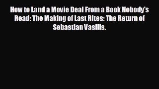 behold How to Land a Movie Deal From a Book Nobody's Read: The Making of Last Rites: The Return