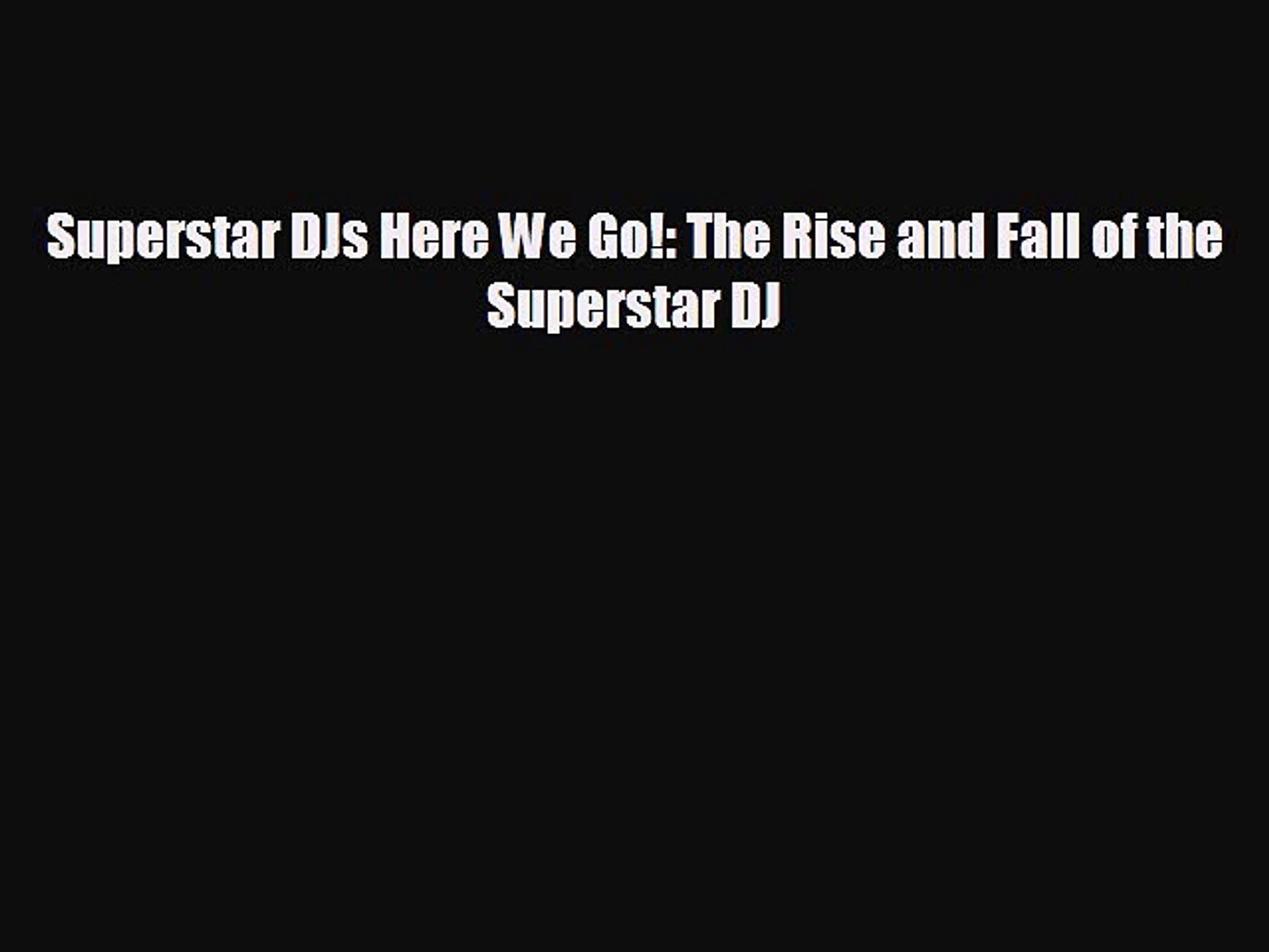 behold Superstar DJs Here We Go!: The Rise and Fall of the Superstar DJ -  video dailymotion