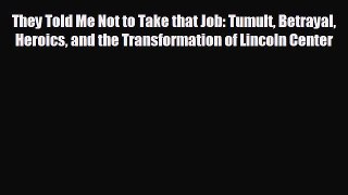 complete They Told Me Not to Take that Job: Tumult Betrayal Heroics and the Transformation