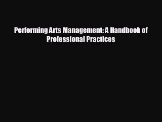 complete Performing Arts Management: A Handbook of Professional Practices