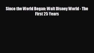 complete Since the World Began: Walt Disney World - The First 25 Years