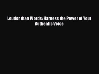 READ book  Louder than Words: Harness the Power of Your Authentic Voice  Full Free