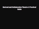 complete Devised and Collaborative Theatre: A Practical Guide