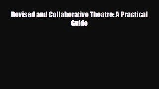 complete Devised and Collaborative Theatre: A Practical Guide