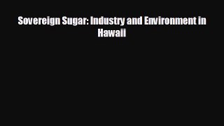 READ book Sovereign Sugar: Industry and Environment in Hawaii READ ONLINE