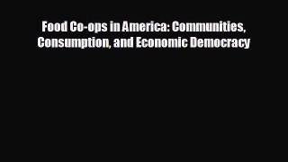 book onlineFood Co-ops in America: Communities Consumption and Economic Democracy
