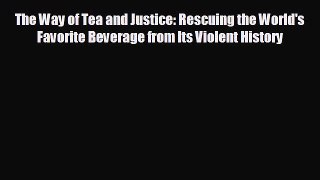 there is The Way of Tea and Justice: Rescuing the World's Favorite Beverage from Its Violent