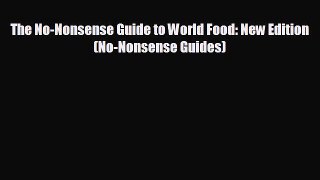 complete The No-Nonsense Guide to World Food: New Edition (No-Nonsense Guides)