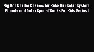 EBOOK ONLINE Big Book of the Cosmos for Kids: Our Solar System Planets and Outer Space (Books