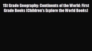 EBOOK ONLINE 1St Grade Geography: Continents of the World: First Grade Books (Children's Explore