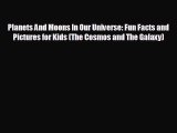 FREE PDF Planets And Moons In Our Universe: Fun Facts and Pictures for Kids (The Cosmos and