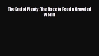 FREE DOWNLOAD The End of Plenty: The Race to Feed a Crowded World  DOWNLOAD ONLINE
