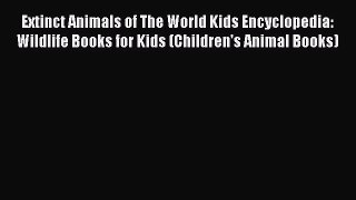 EBOOK ONLINE Extinct Animals of The World Kids Encyclopedia: Wildlife Books for Kids (Children's